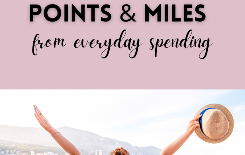 14 WAYS TO EASILY EARN MORE POINTS AND MILES FROM EVERYDAY SPENDING